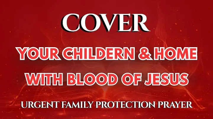 Cover Your Children and Home With the Blood of Jesus Today | Urgent Family Protection Prayer