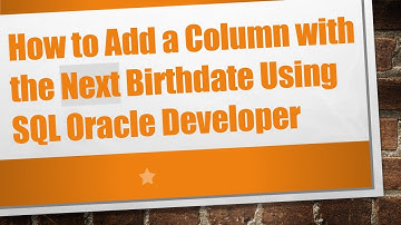 How to Add a Column with the Next Birthdate Using SQL Oracle Developer