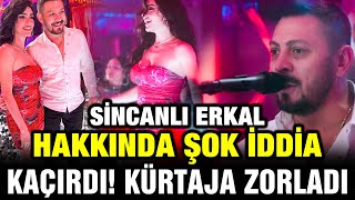 Sincanlı Erkal Hakkında Şok iddia! Kadını Kaçırdı! Zorla! Dilber Şarkısı Resimi