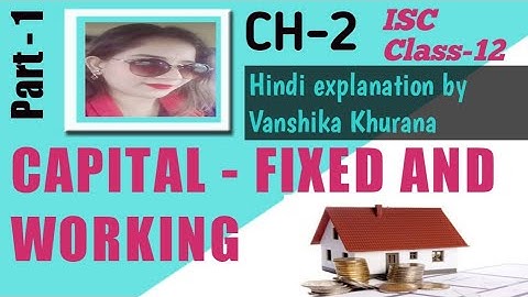 Capital-Fixed and Working | Chapter-2 | Class-12 | Part-1 | Commerce | ISC |