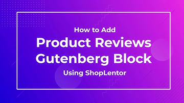 How to Add Product Reviews Gutenberg Block Using the ShopLentor (formerly WooLentor)