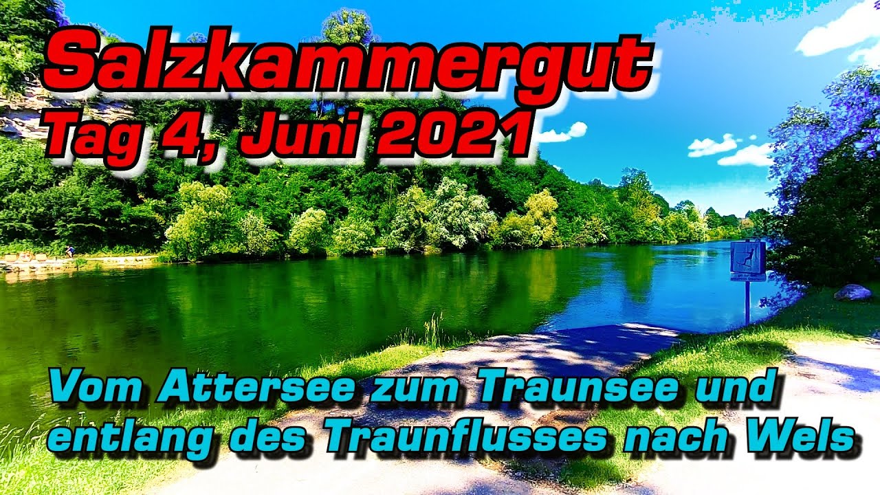 🕴Salzkammergut Radtour 2021👨🏻‍🌾, vom Attersee zum Traunsee und dem Traunfluss entlang, letzter Teil