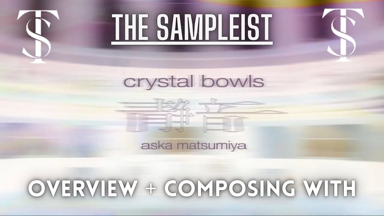 The Sampleist - Crystal Bowls by Spitfire Audio - Overview - Composing With