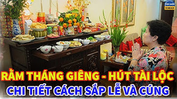 Cách Sắp Lễ Và Cúng Rằm Tháng Giêng Chuẩn Nhất Để Hút May Mắn, Tài Lộc