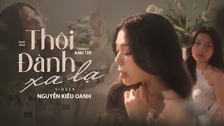 Thôi Đành Xa Lạ - Nguyễn Kiều Oanh X Anh Thi Music Video Giờ Thôi Nhé Ân Tình Này Khép Lại..