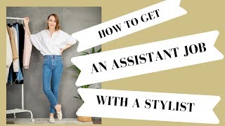 HOW TO GET AN ASSISTANT JOB WITH A STYLIST!!!