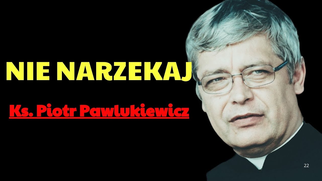 Piotr Pawlukiewicz Nie narzekaj | Ks. Piotr Pawlukiewicz Modlitwa