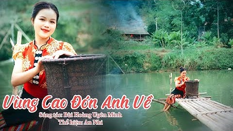 Vùng Cao Đón Anh Về-An Nhi|Sáng tác: NS Bùi Hoàng Uyên Minh (Ca khúc trữ tình Tây Bắc hay nhất 2024)