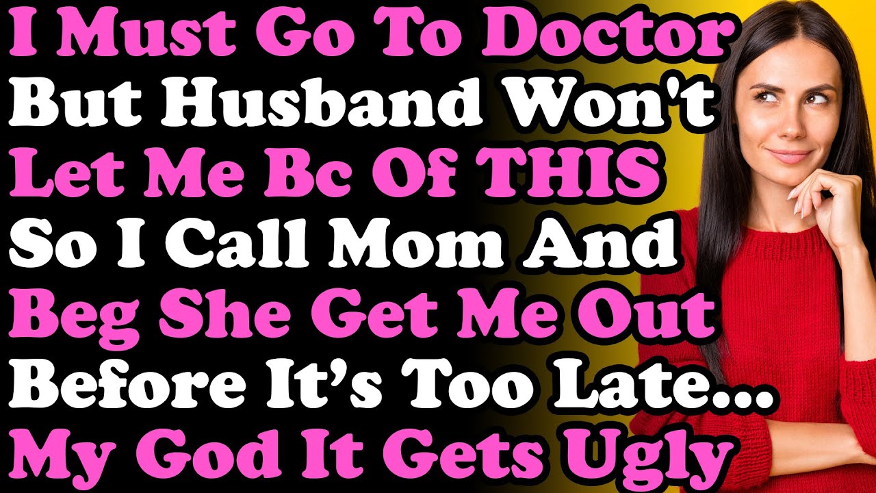 I Have To Go To Doctor But Husband Won't Let Me Out Bc Of THIS So I Call Mom & Beg She Get Me Out...