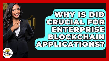 Why Is DID Crucial For Enterprise Blockchain Applications? - CryptoBasics360.com
