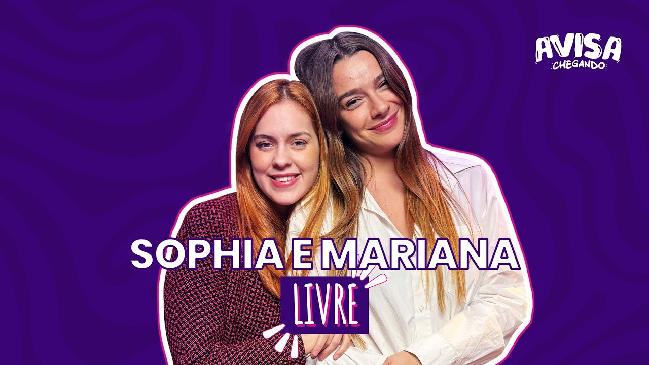 SOPHIA ABRAHÃO E MARIANA MOLINA - TEMA LIVRE - AVISA CHEGANDO #25
