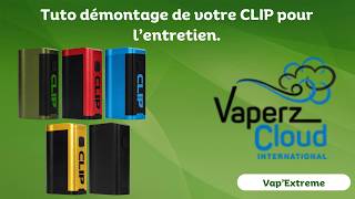 Tuto démontage de la CLIP de chez Vaperz Cloud