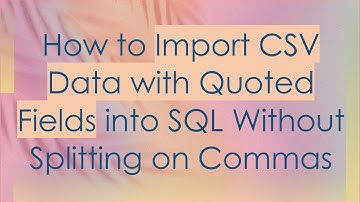 How to Import CSV Data with Quoted Fields into SQL Without Splitting on Commas