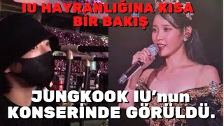 Jungkook Bugün Iu Konserin De Görüldü. Hadi Onun Iu Hayranlığına Kısa Bir Bakış Atalım