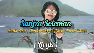 KASIH SLOW / JAGA ORANG PU JODOH / SERBA SALAH - SANZA SOLEMAN ( liryk ).