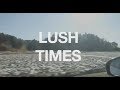 Lush Times 日本版 Trailer|LUSH ラッシュ