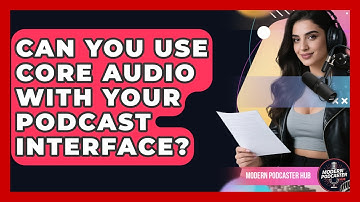 Can You Use Core Audio With Your Podcast Interface? - Modern Podcaster Hub