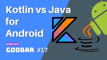 Kotlin vs Java for Android Development in 2021 // goobar #17 // software development podcast