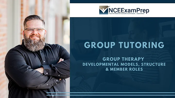NCEExamPrep | Group Therapy - Developmental Models, Structure and Group Roles