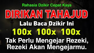 SELESAI TAHAJUD BACA DZIKIR INI 100x, Tidak Perlu Mengejar Rezeki, Rezeki Yang Akan Mengejar Anda