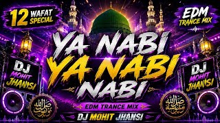 🕌 Ya Nabi Ya Nabi Nabi ❤️ | 12 Wafat Special EDM Trance Mix | DJ Mohit Jhansi | Islamic DJ Remix 🔥