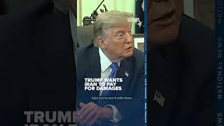 Trump 'lowkey-ing' it with Iran; thinks they should pay damages