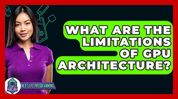 What Are The Limitations Of GPU Architecture? - Next LVL Programming
