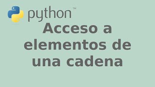 Acceso a caracteres (elementos) de una cadena (str) en Python