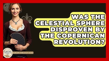 Was The Celestial Sphere Disproven By The Copernican Revolution? - Europe Through the Ages