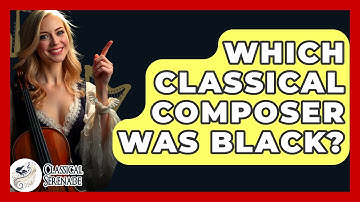 Which Classical Composer Was Black? - Classical Serenade