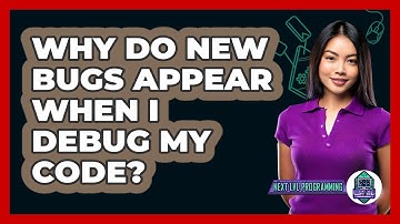 Why Do New Bugs Appear When I Debug My Code? - Next LVL Programming