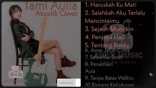 tami aulia full album 2023 akustik cover - haruskah ku mati viral 2023 tami aulia