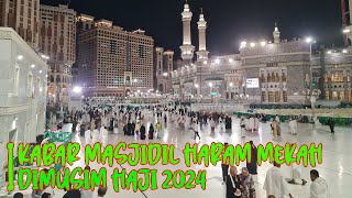 UPDATE TERBARU KABAR HAJI 2024 SUASANA MASJIDIL HARAM MAKKAH