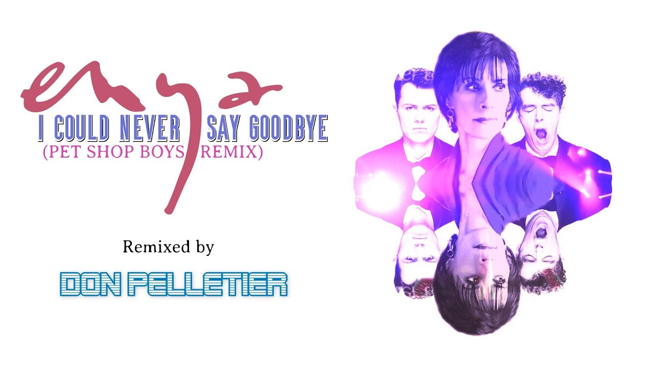 Never say Goodbye. Enya-the-Loxian-Gate официальное видео. Boy Blue can never say Goodbye картинки к песне. Pet shop boys remix