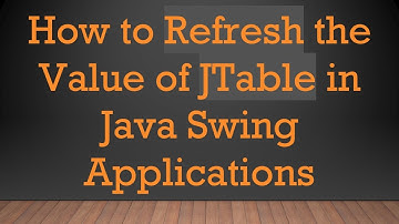 How to Refresh the Value of JTable in Java Swing Applications