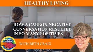 How A Carbon-Negative Conversation Resulted In So Many Positives With Beth Craig