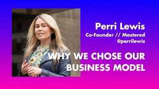 Talk Perri Lewis - Why We Chose Our Business Model