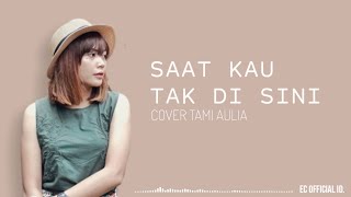 Saat Kau Tak Disini - Jakustik ( Cover Tami Aulia ) Lirik