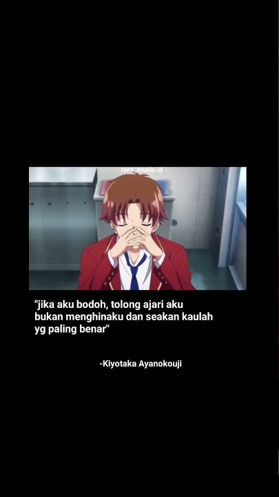 story wa 30 detik Kiyotaka Ayanokouji