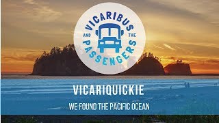 Vicariquickie #17  We Found the Pacific Ocean