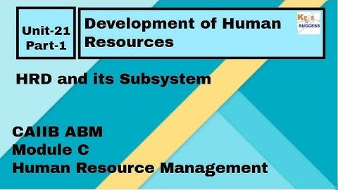 CAIIB ABM Module C : Unit 21 Development of Human Resources - Part 1