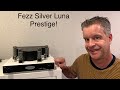 Fezz Audio Silver Luna Prestige Tube Amp. The Best Kept Secret In HIFI?