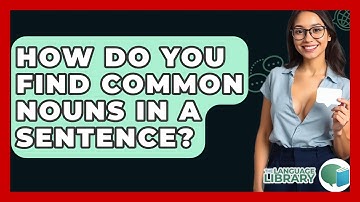 How Do You Find Common Nouns In A Sentence? - The Language Library