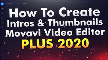How To Create Intros & Thumbnails In Movavi Video Editor Plus 2020 - Tutorial