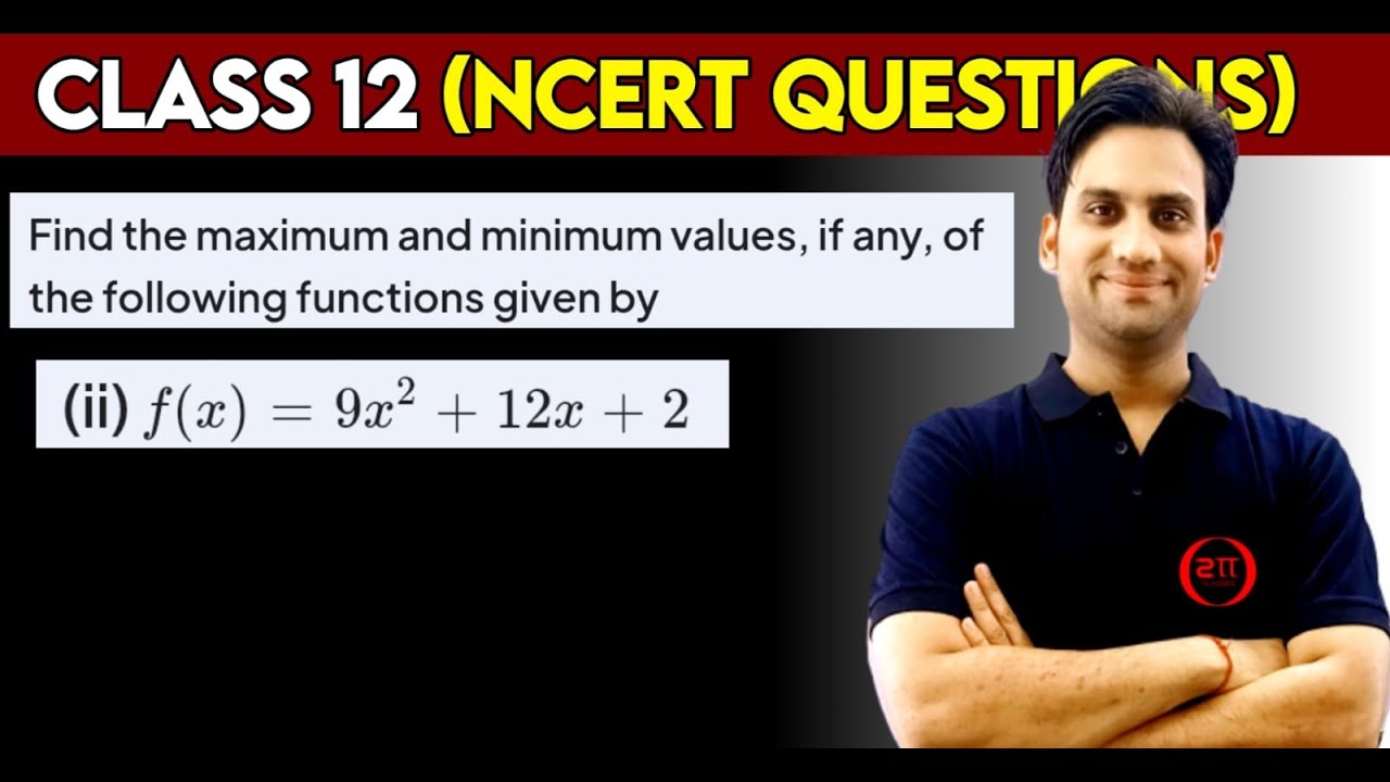 Find the maximum and minimum values if any of the following functions given by f(x) = 9x²+12x+2