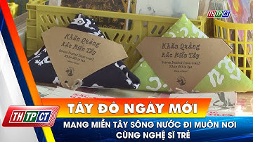 Mang miền Tây sông nước đi muôn nơi cùng nghệ sĩ trẻ | Cần Thơ TV