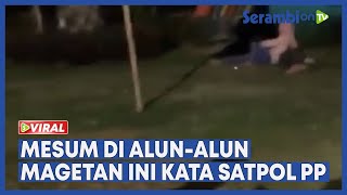 Viral Tepergok Mesum Gelap gelapan di Alun alun Magetan, Ini Kata Satpol PP