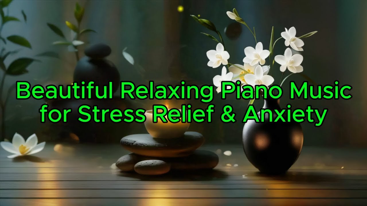 Beautiful Relaxing Piano Music for Stress Relief & Anxiety - YouTube
