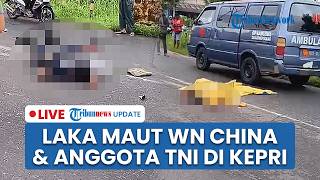 🔴 LIVE: WN China Tabrak Anggota TNI AL Pengendara Motor di Tanjung Pinang, Korban Tewas di Lokasi