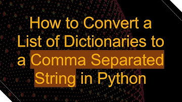 How to Convert a List of Dictionaries to a Comma Separated String in Python